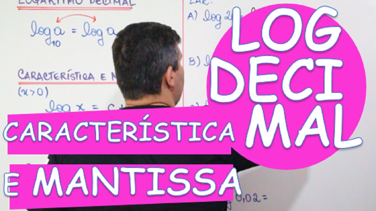 LOGARITMO : LOGARÍTMO DECIMAL (CARACTERÍSTICA E MANTISSA)