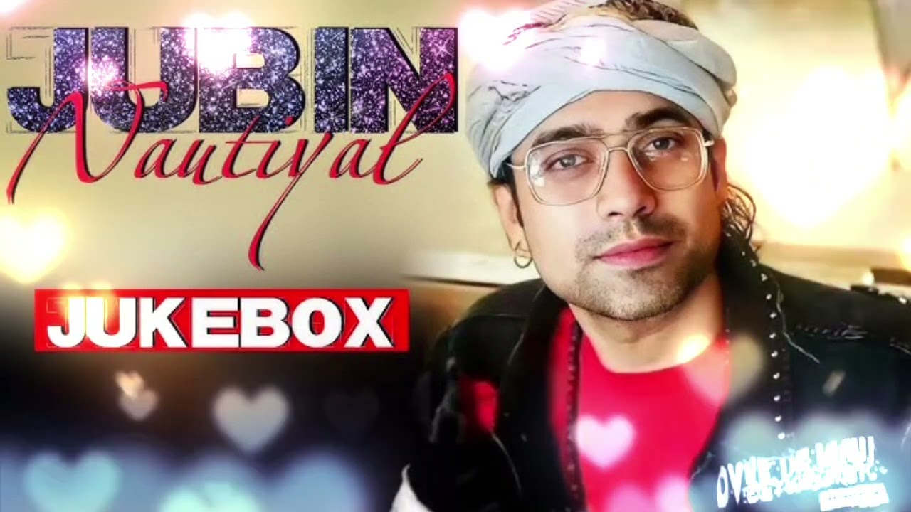 Jubin Nautiyal New Songs 2022 Jukebox | Jubin Nautiyal AU New Hindi Bollywood New SongsCollection