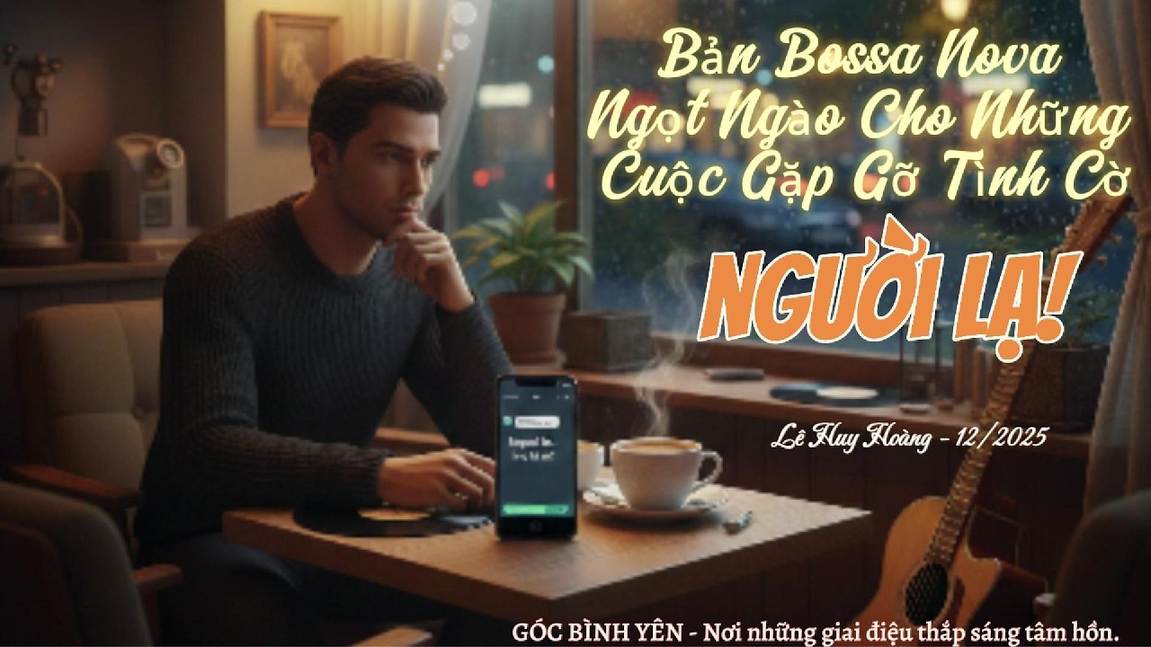 NGƯỜI LẠ   Bản Bossa Nova Ngọt Ngào Cho Những Cuộc