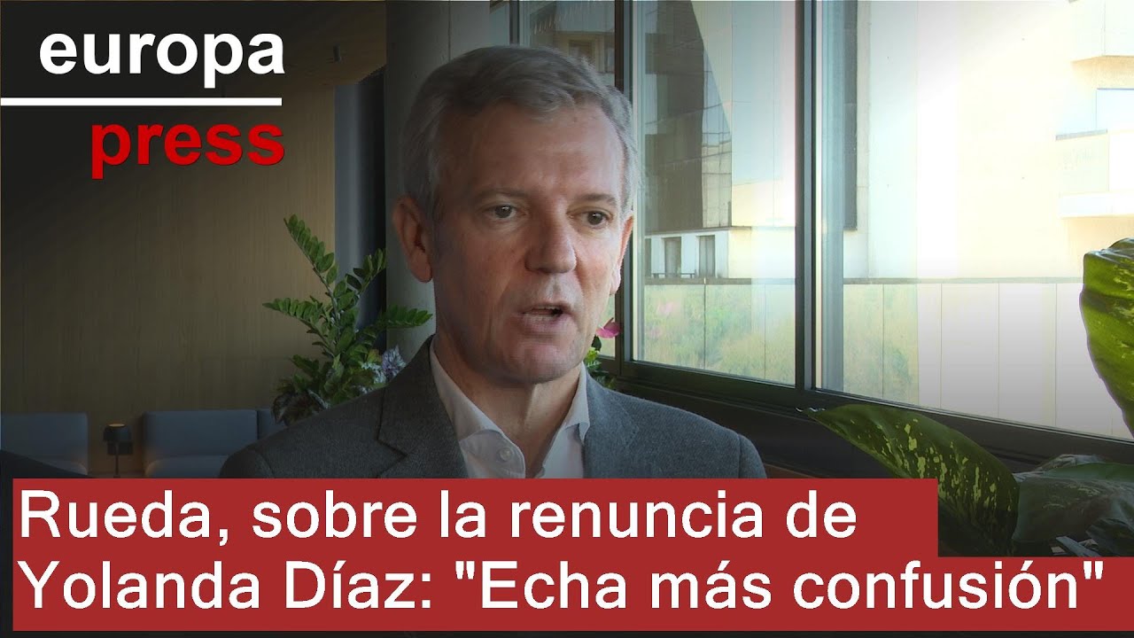 Rueda, sobre la renuncia de Yolanda Díaz: 