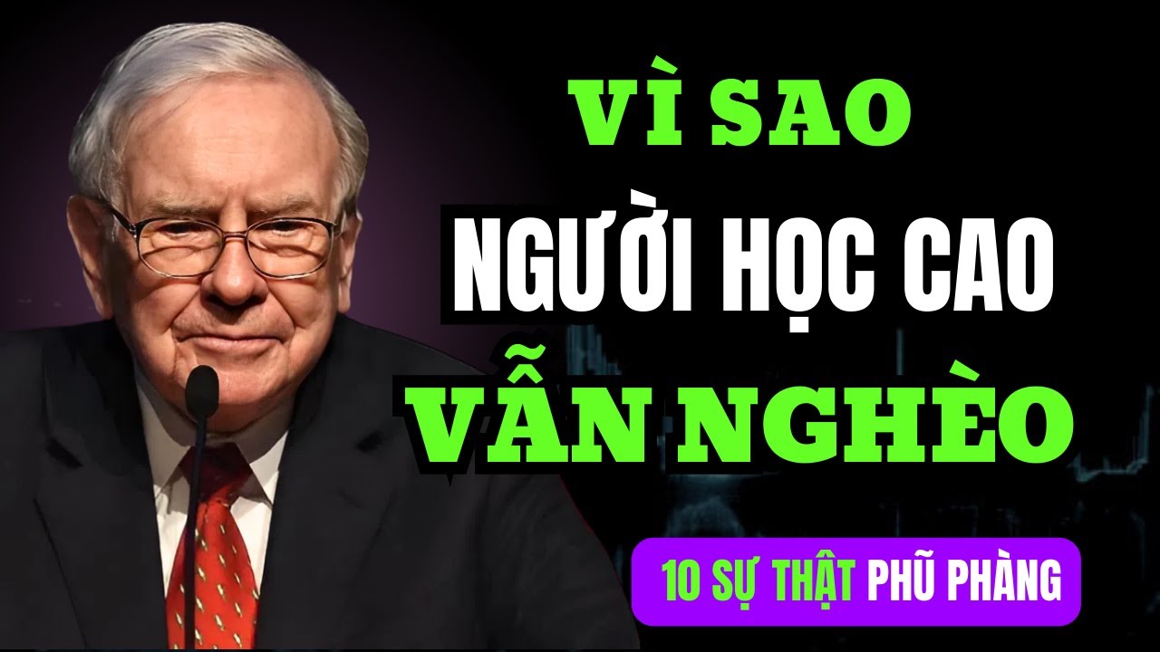 Warren Buffett: Vì Sao Phần Lớn Người Có Học Thức Vẫn Nghèo? (10 Sự Thật ) |TRÍ TUỆ TÀI CHÍNH