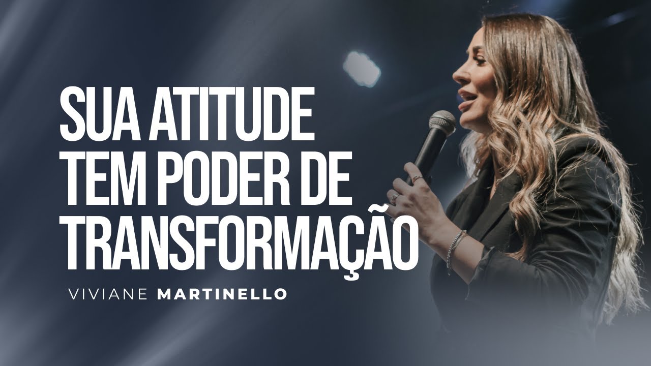 Mude as suas atitudes | Pra. Viviane Martinello