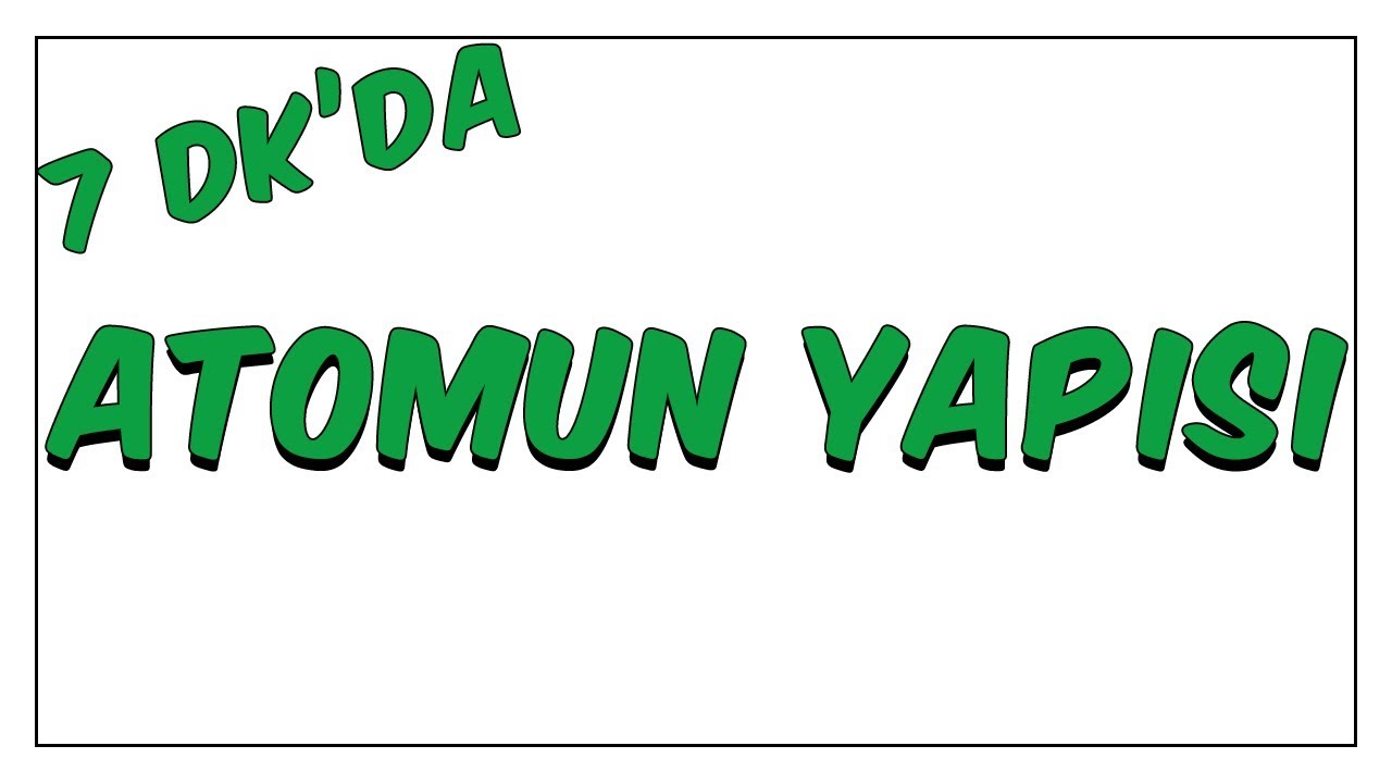 7dk'da Atomun Yapısı