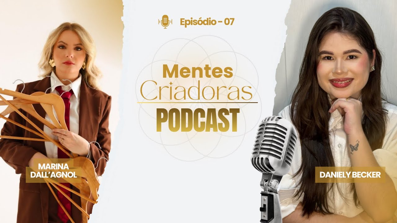 Mentes Criadoras #7 - Marina Dall'Agnol - Moda, Imagem e Estilo