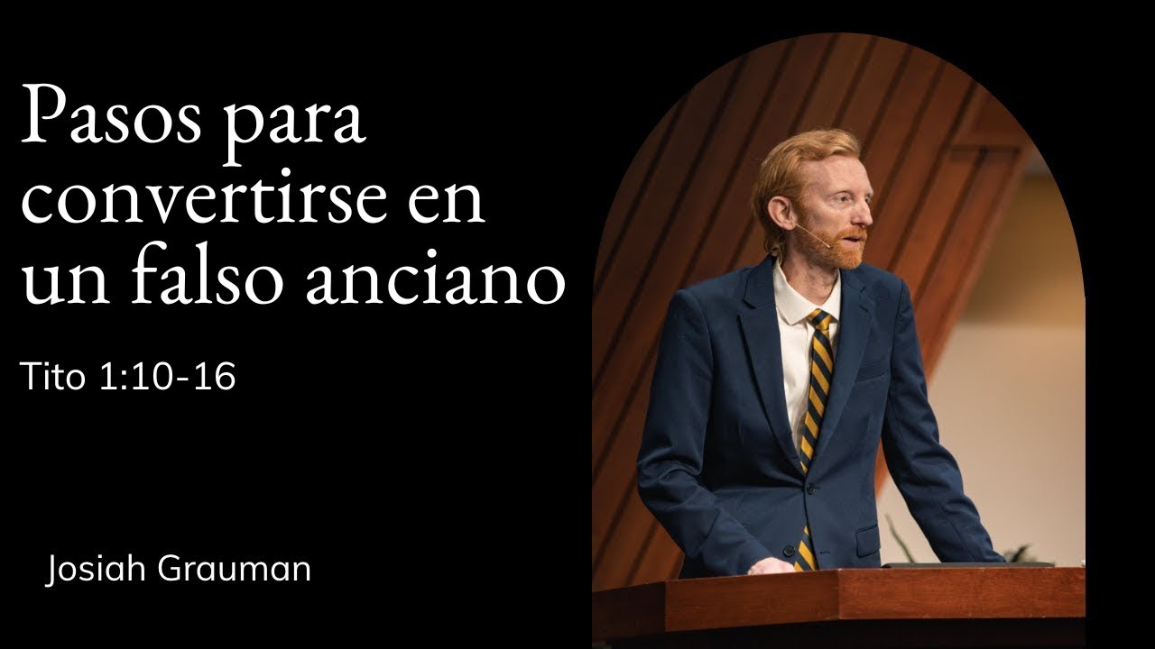 Josiah Grauman | Capilla TMS | Pasos para convertirse en un falso anciano - Tito 1:10-16