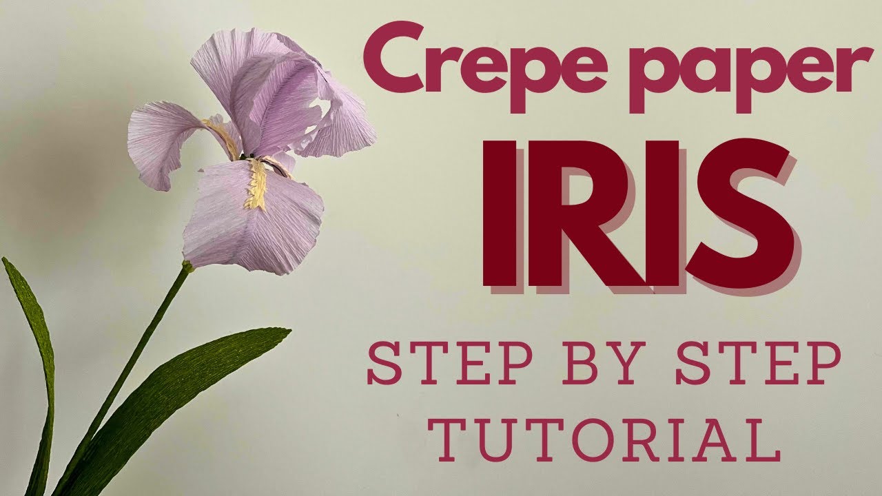 How To Make Iris Flower From Crepe Paper | Step By Step Tutorial