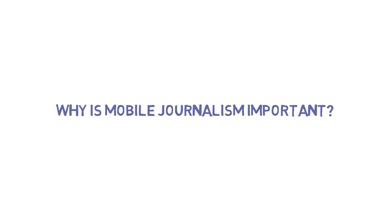 Why mobile journalism is a must for news organisations