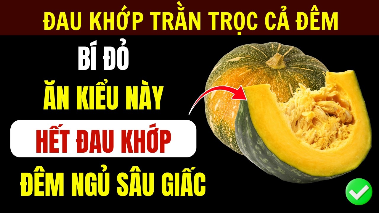 Bí Đỏ: 4 Cách Ăn Kiểu Này Giúp Xương Khớp Dẻo Dai, Đêm Ngủ Trọn Giấc Tuổi Già