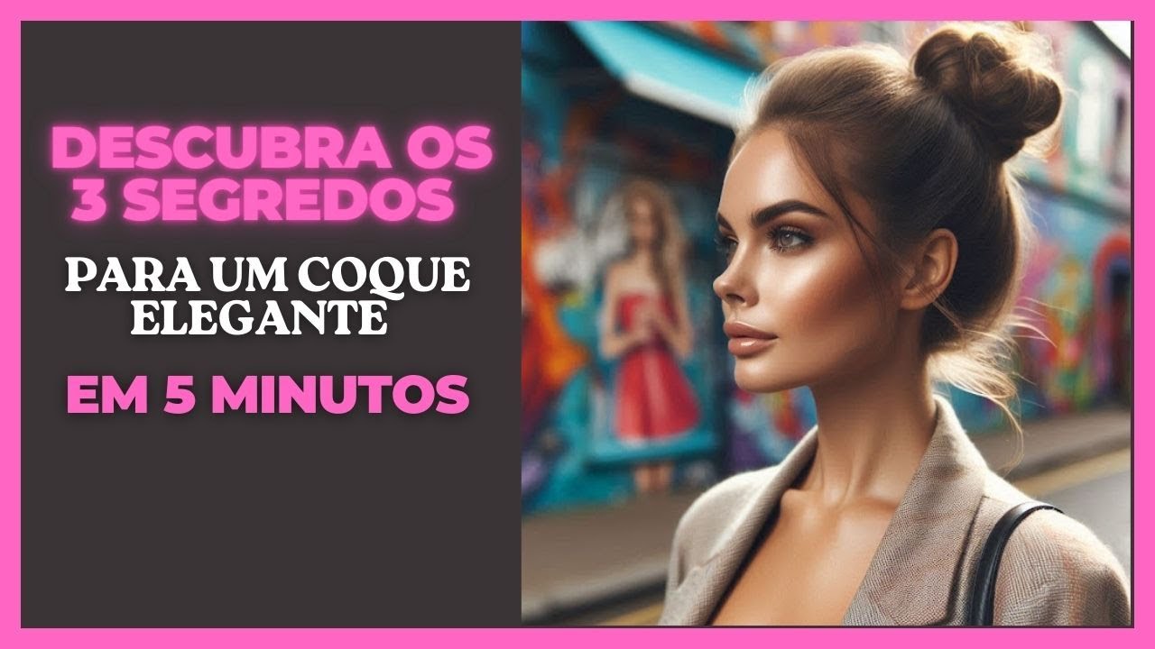 Descubra os 3 segredos para um coque elegante em 5 minutos