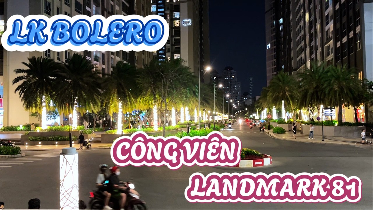Sài Gòn City - Công Viên Landmark 81  - LK Bolero