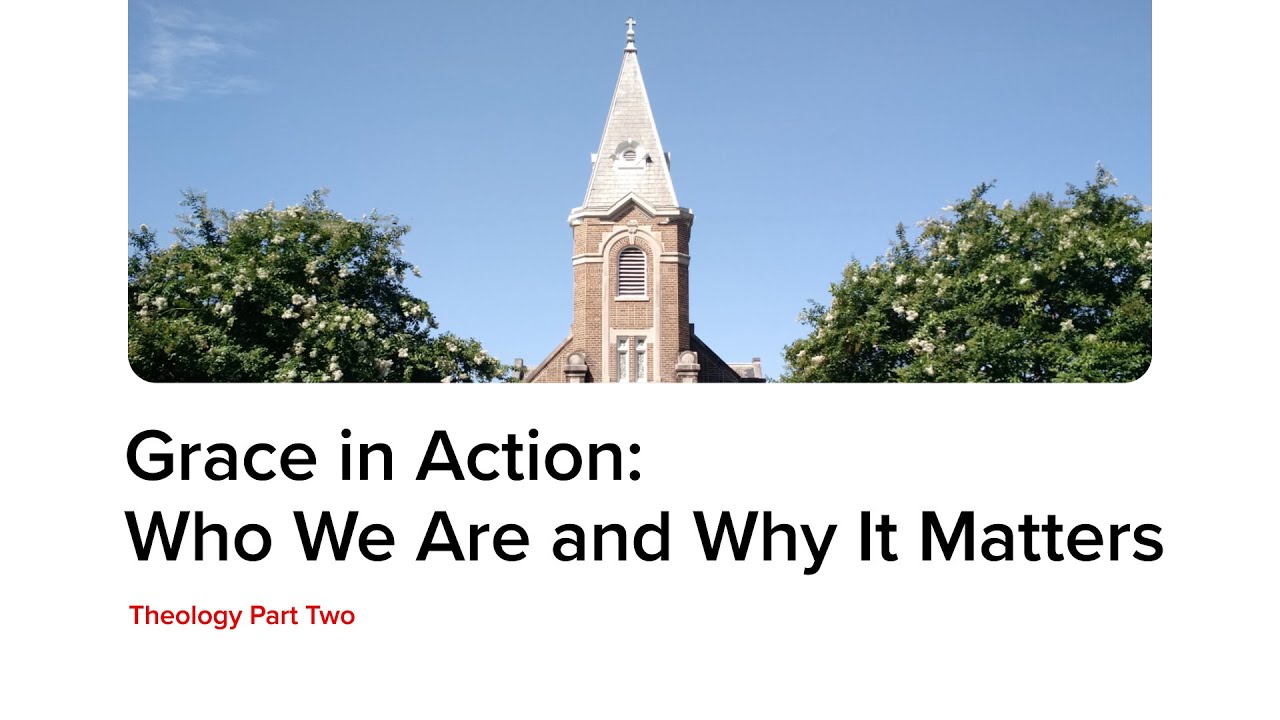 Grace in Action: Who We Are and Why It Matters | Theology Part Two