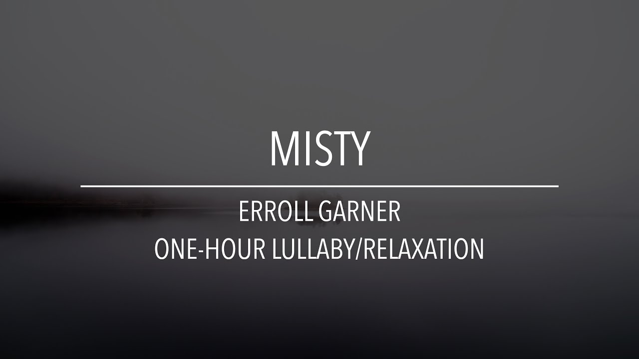 Misty | Erroll Garner | 1-Hour Lullaby/Relaxation