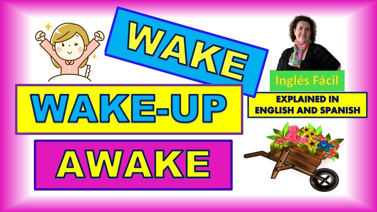 WAKE-UP,  AWAKE AND MORE, USES AND MEANING - EXPLAINED IN ENGLISH AND SPANISH - INGLÈS FÀCIL