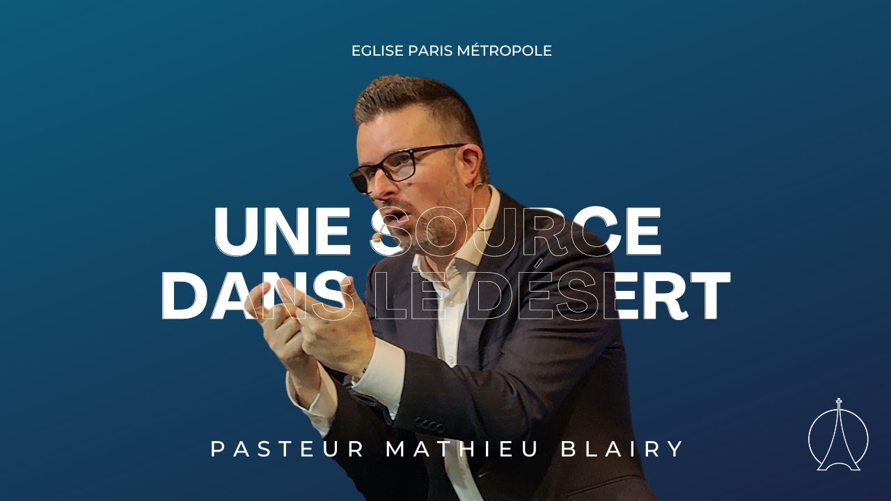Une source dans le désert | Pasteur Mathieu Blairy
