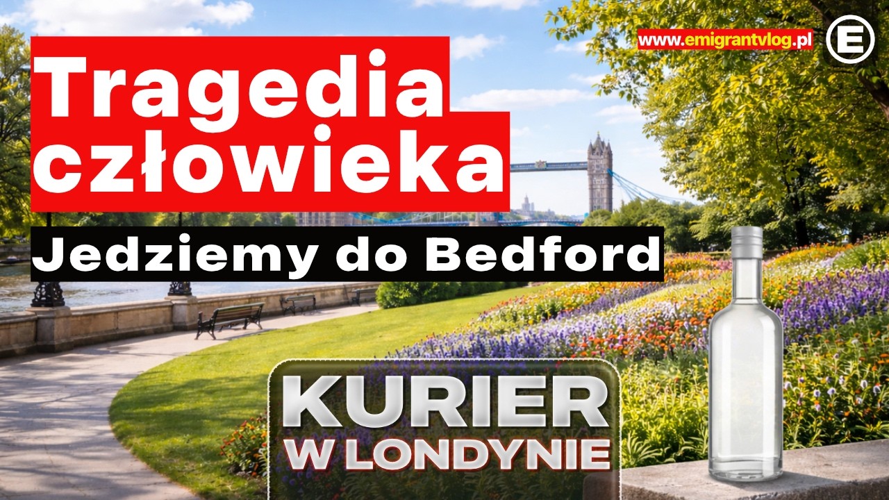 Tragedia człowieka. Jedziemy do Bedford | KURIER W LONDYNIE #londyn #praca #kurier