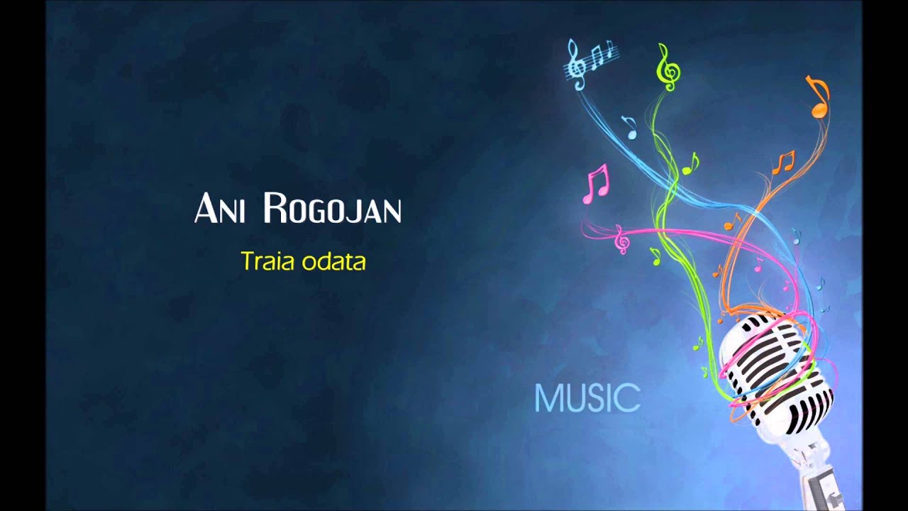 Ani Rogojan - Traia odata