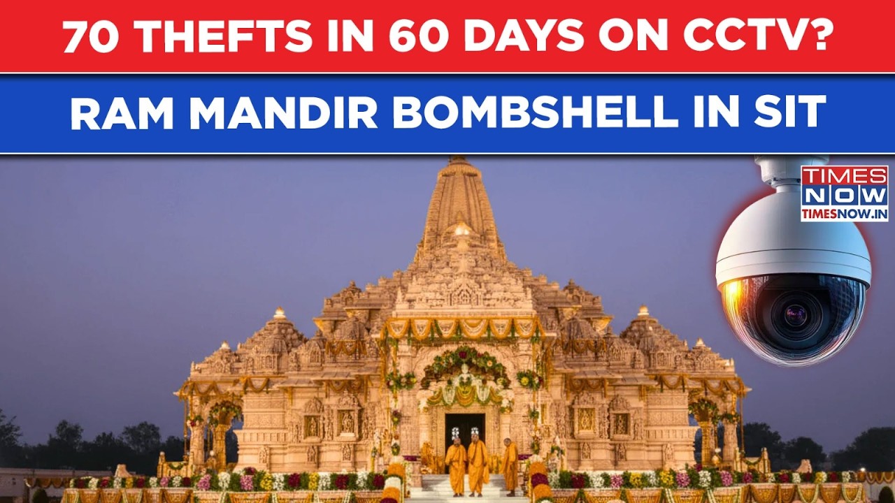 Ram Mandir: 70 Thefts In 60 Days On CCTV? Most Shocking Bombshell Yet In Ayodhya SIT Report