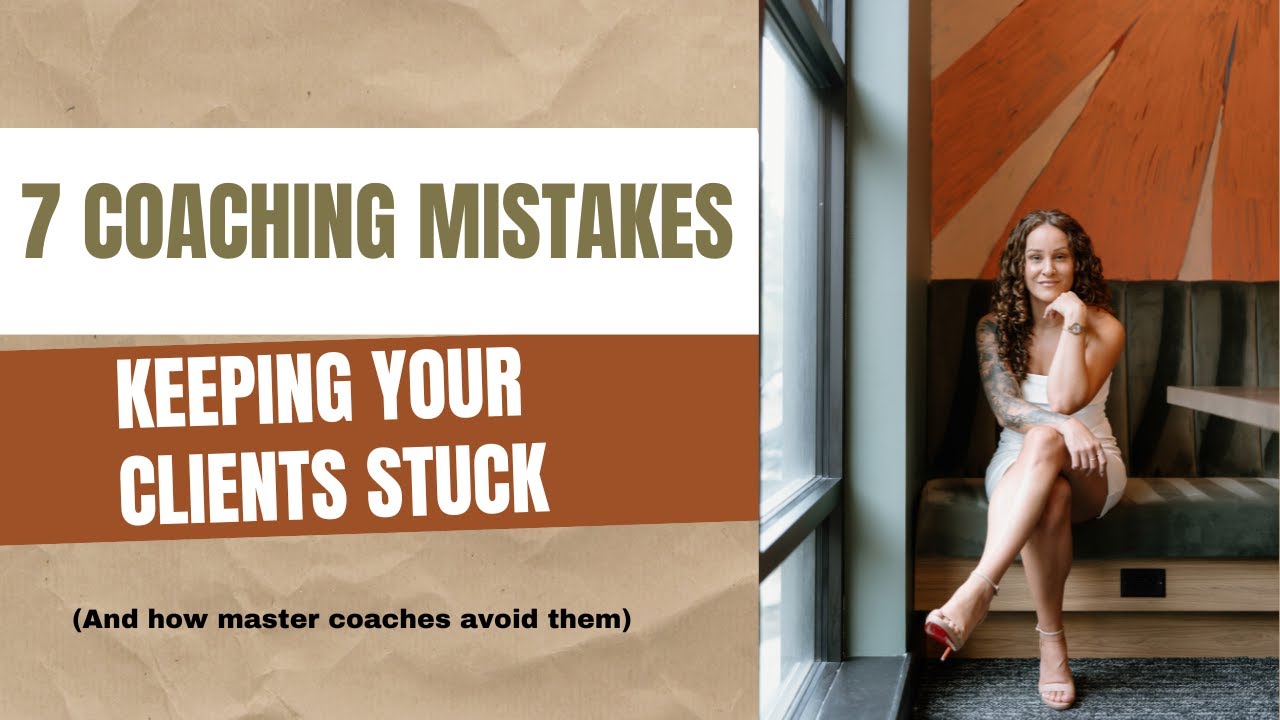 7 Coaching Mistakes Keeping Your Clients Stuck (and How Master Coaches Avoid Them)