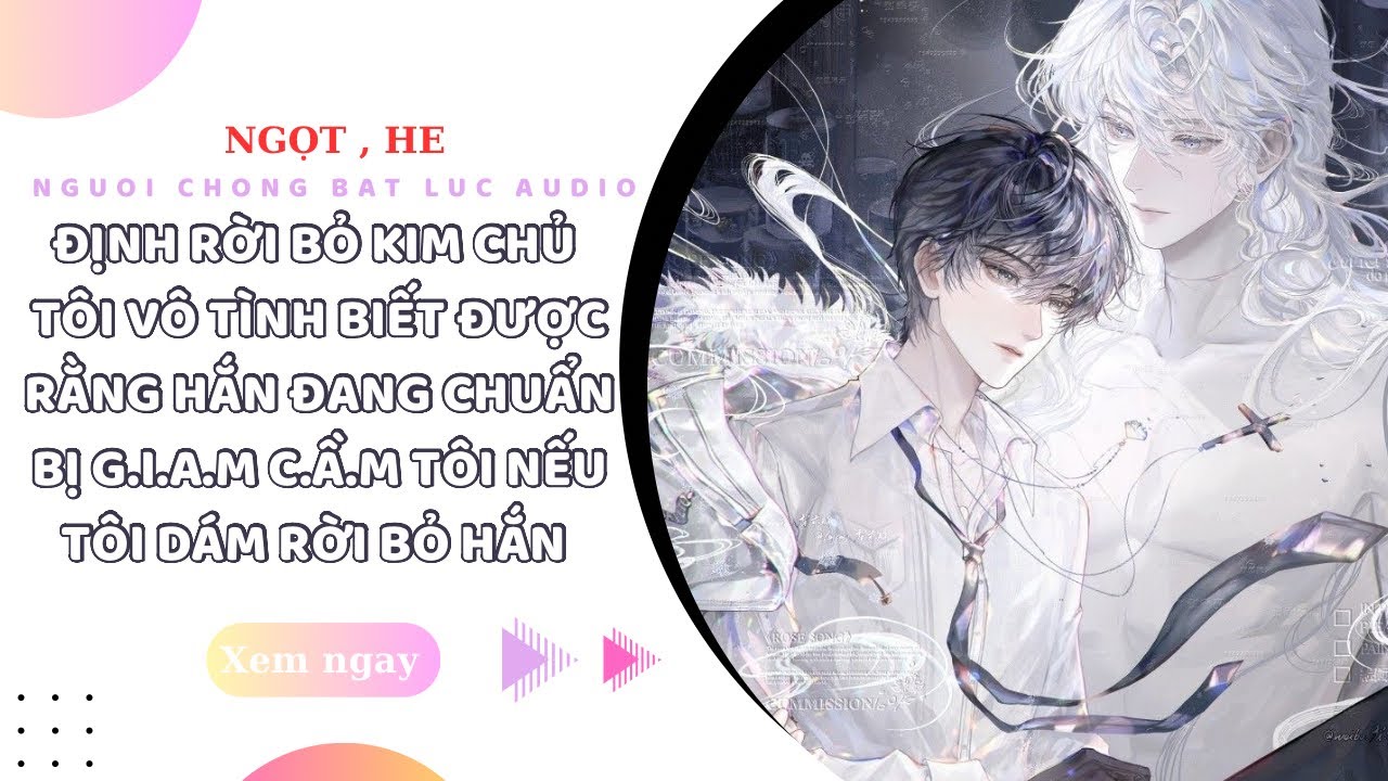TRUYỆN BOYLOVE | TÔI ĐỊNH RỜI ĐI , KIM CHỦ ĐÃ LẬP TỨC MUỐN G.I.A.M C.Ầ.M TÔI RỒI | NCBL AUDIO