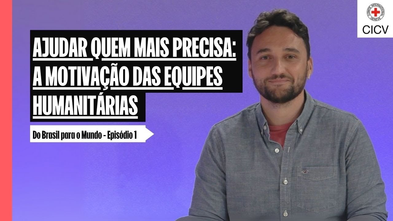 Ajudar quem mais precisa: a motivação das equipes humanitárias | Do Brasil para o Mundo - Ep. 1