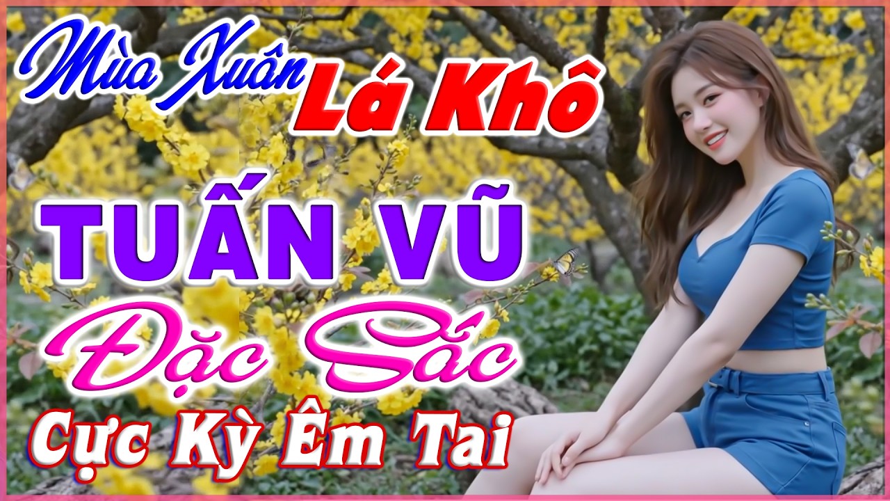 LK Tuấn Vũ 2026, Mùa Xuân Lá Khô, Nhạc Lính Chọn Lọc Toàn Bài Hay, CỰC KỲ ÊM TAI, Bolero Người Mẫu