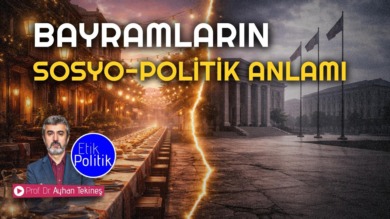 Bayramların sosyo-politik anlamı | Prof. Dr. Ayhan TEKİNEŞ