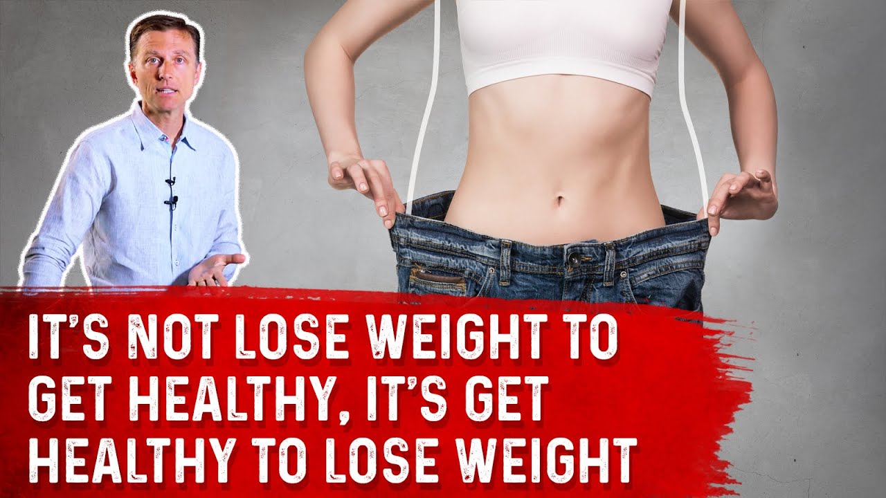 It's NOT Lose Weight to Get Healthy, It's Get Healthy to Lose Weight &ndash; Dr. Berg