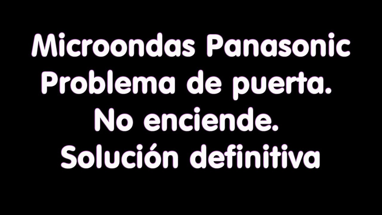 Microondas Panasonic No Enciende (Problema de Puerta dura de cerrar). Solución Definitiva!