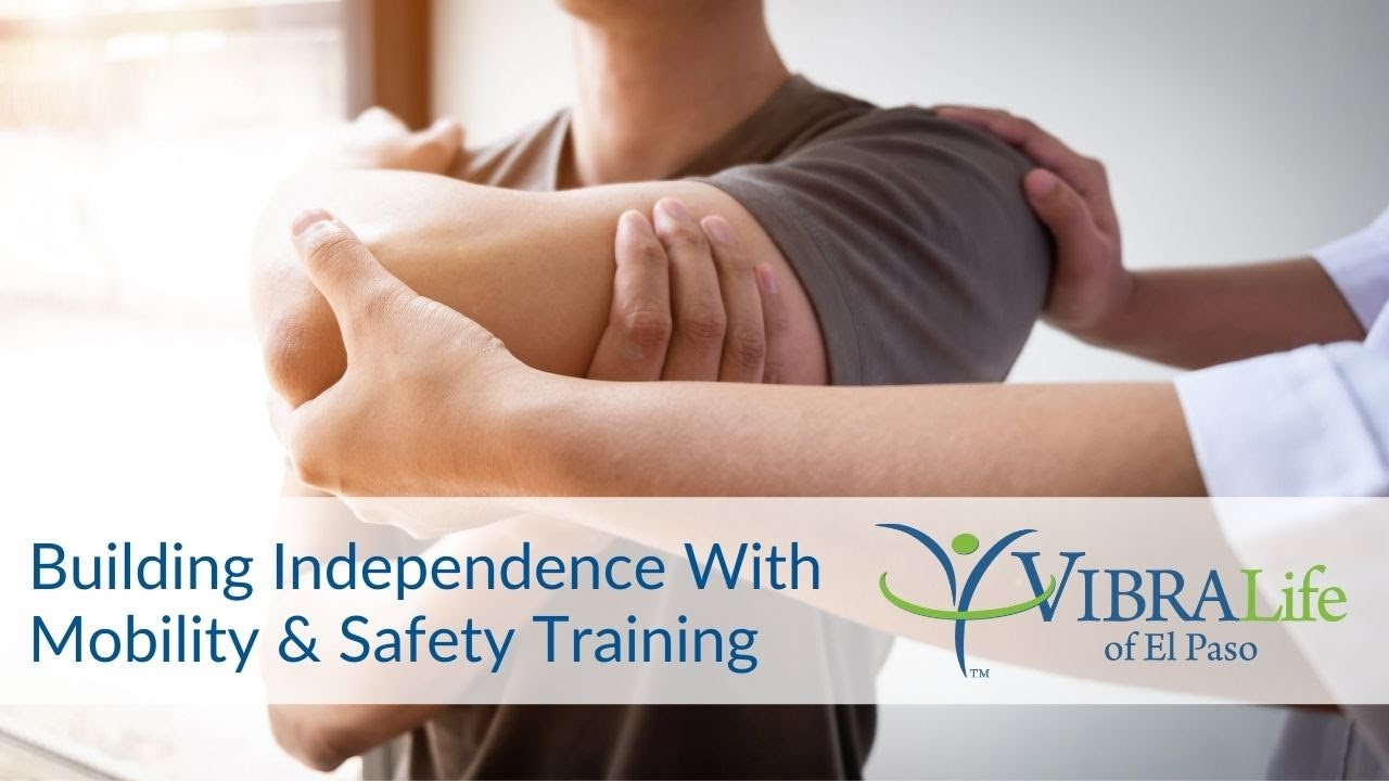 Building Independence With Mobility & Safety Training | VibraLife El Paso