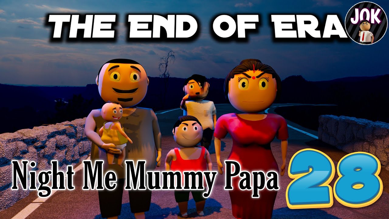 JOK - NIGHT ME MUMMY PAPA 28 | The End Of Era |