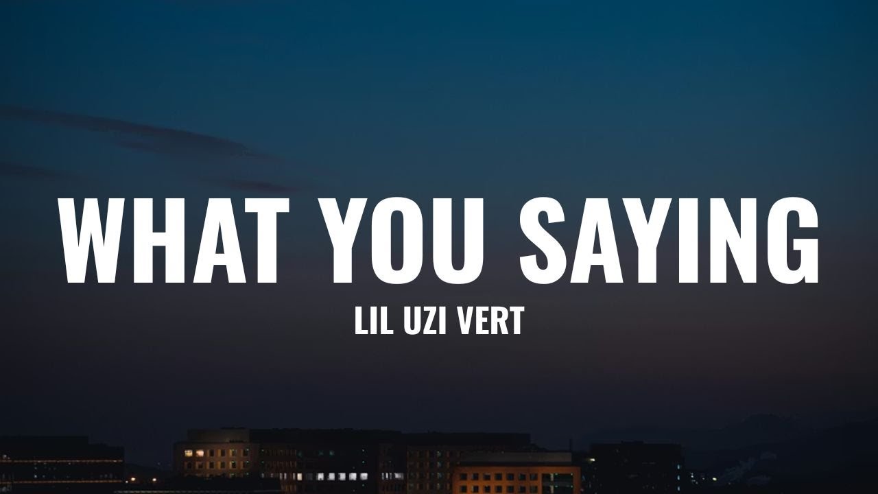 Lil Uzi Vert - What You Saying (Lyrics)