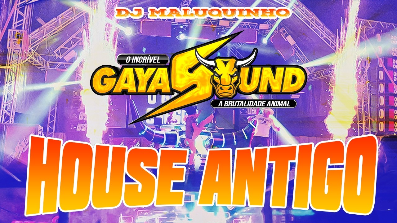 GAYA SOUND - HOUSE ANTIGO - DJ MALUQUINHO