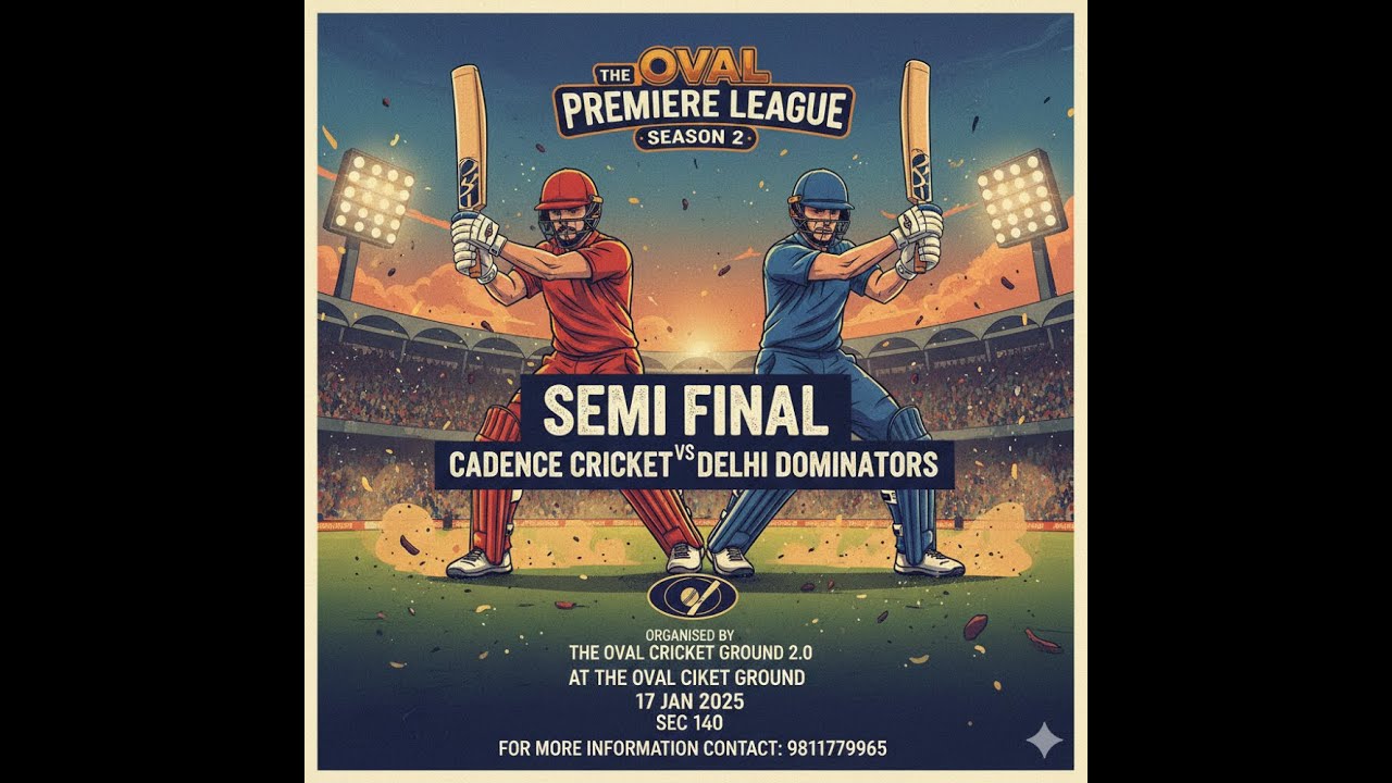 Cadence Cricket VS Delhi Dominators Semi Final (The Oval Premiere League Season 2)