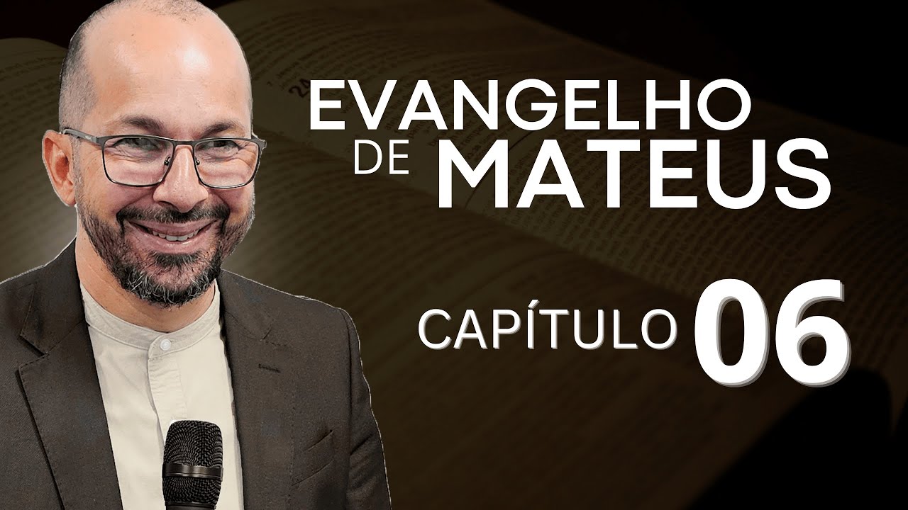 EVANGELHO DE MATEUS - CAPÍTULO 6