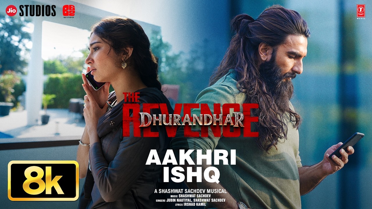 Aakhri Ishq - 8K Video | Dhurandhar The Revenge | Ranveer Singh | Shashwat Sachdev, Jubin N, Irsh...