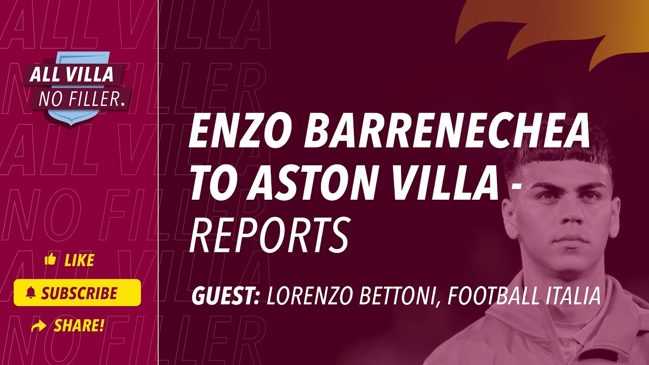 Transfers | Enzo Barrenechea To Join Aston Villa - Reports | Guest: Lorenzo Bettoni, Football Italia