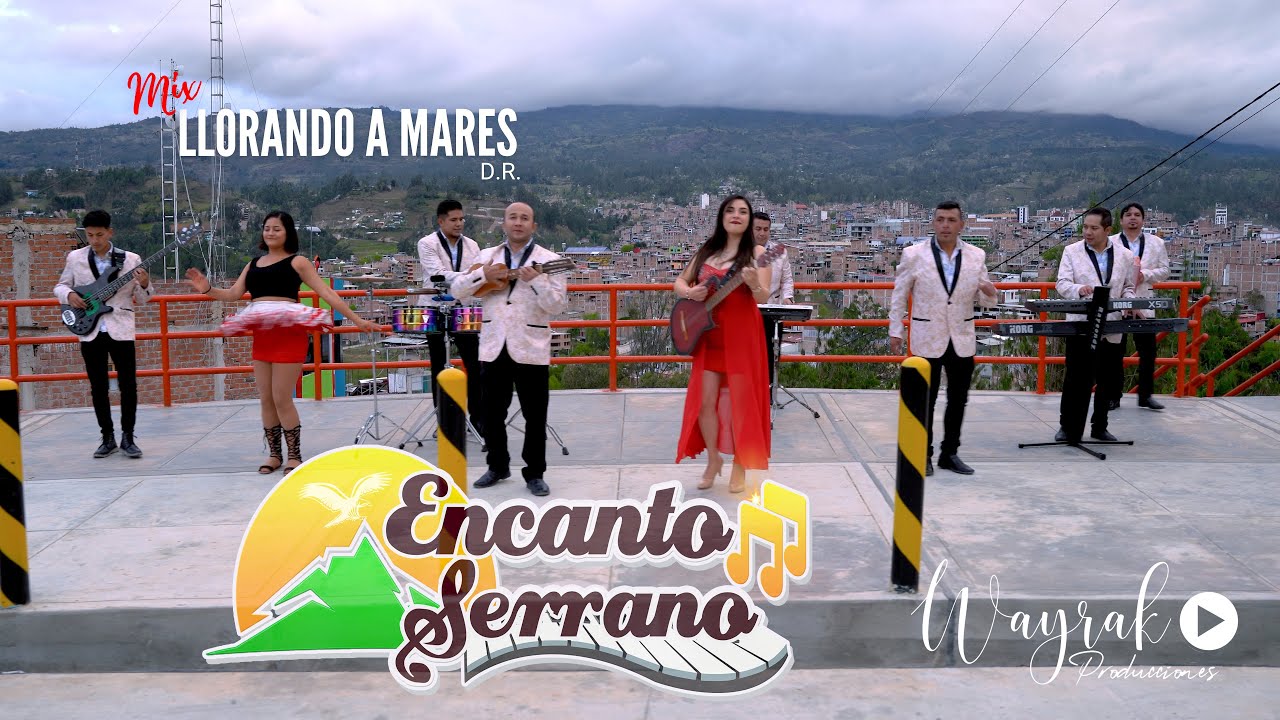 MIX LLORANDO A MARES - ENCANTO SERRANO (VIDEO OFICIAL) D.R.