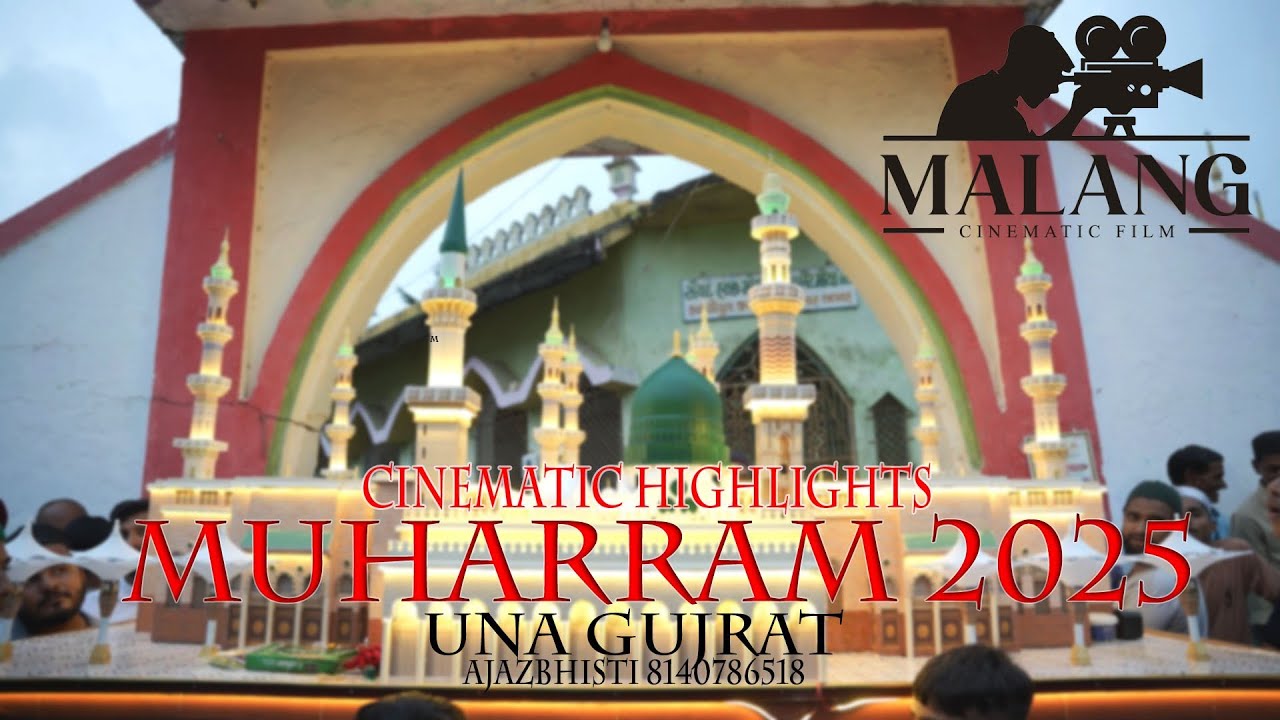 MUHARRAM 2025#HIGHLIGHTS#CINEMTICVIDEO#UNA GUJARAT#MALANG CINEMATIC FILM -UNA