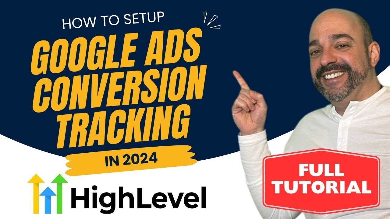 How To Setup Google Ads Conversion Tracking In HighLevel 2024 (Full Step-By-Step Tutorial)