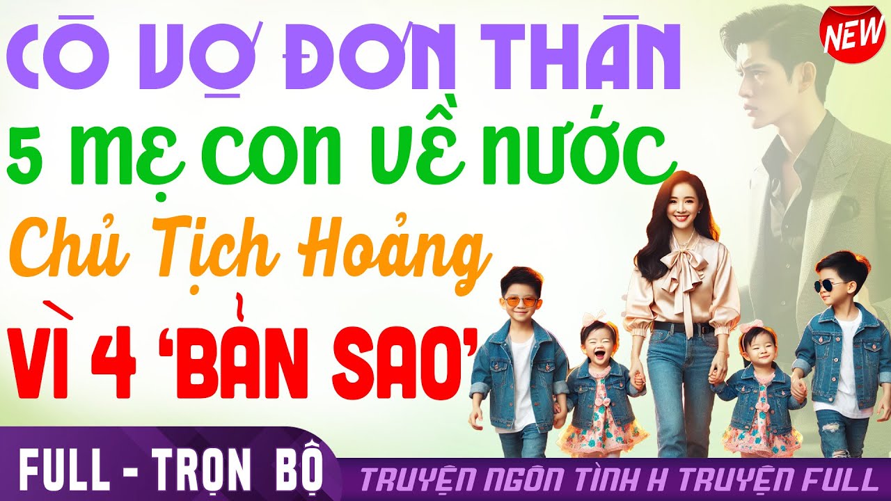 5 MẸ CON ĐƠN THÂN VỀ NƯỚC CỐ GIẤU '4 BẢN SAO' Y CHANG LÀM CT PHÁT HOẢNG | Truyện ngôn tình #htruyen