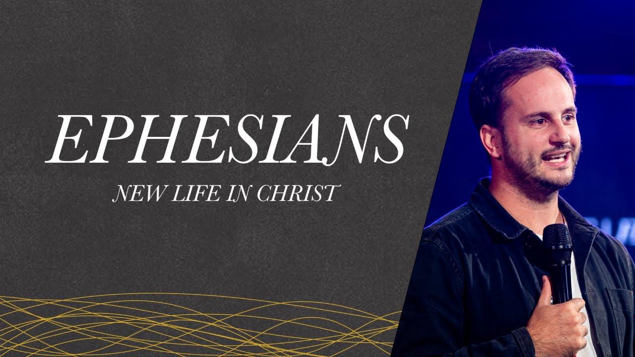 Ephesians: New Life in Christ - Matt Bray