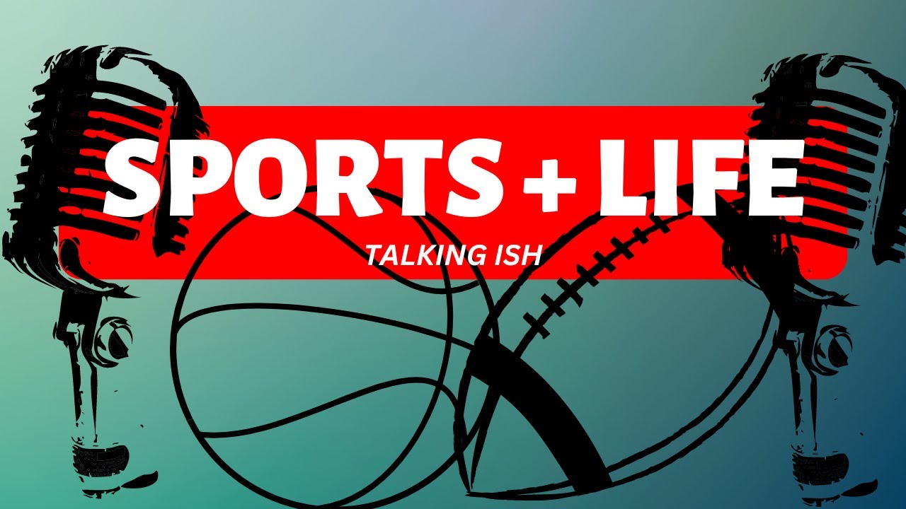 Sports + Life Talkin' Ish