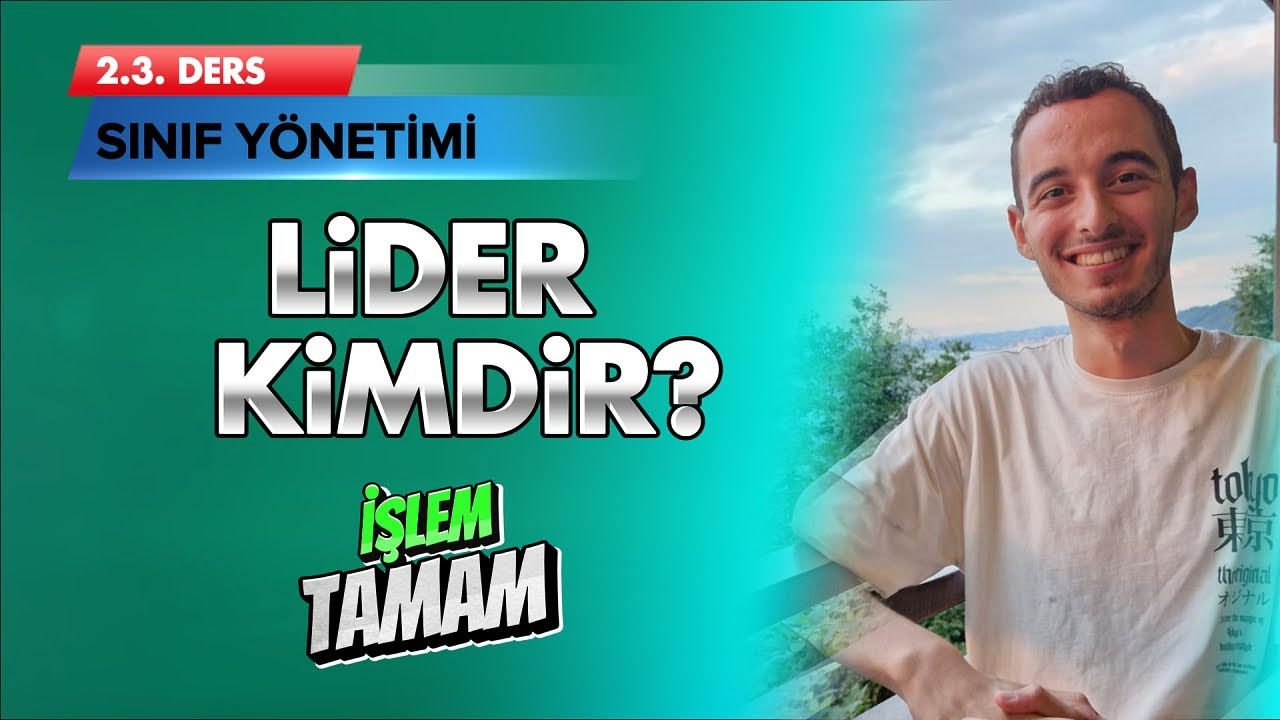 Liderlerin Özellikleri | 2.3. Ders - Sınıf Yönetimi Konu Anlatımı