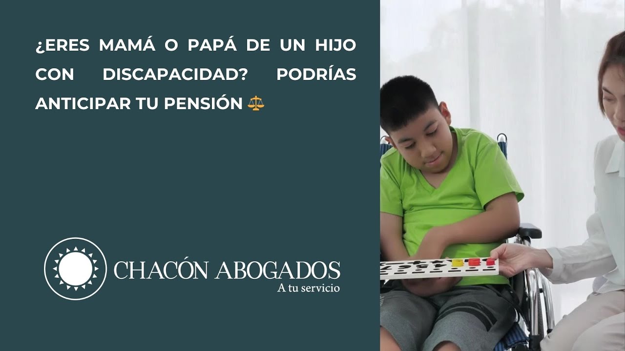 ¿TIENES UN HIJO CON DISCAPACIDAD? PODRÍAS ANTICIPAR TU PENSIÓN Y NO LO SABÍAS ⚖️💙