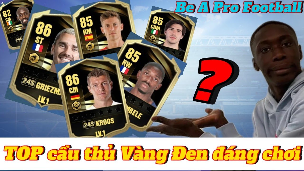 [BAPF] Top cầu thủ VÀNG ĐEN đáng chơi nhất trong Be A Pro Football