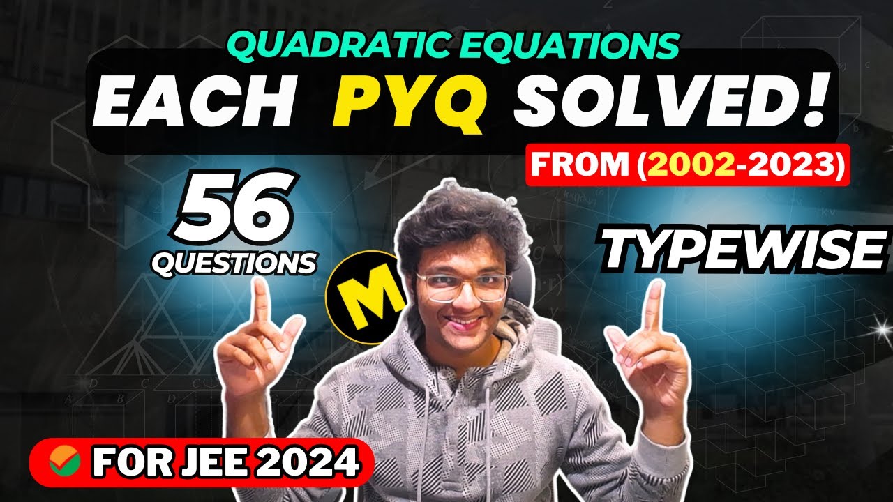 JEE Mains 2025: Quadratic Equations 2002-2023 Each & Every PYQ Solved TYPEWISE with DEEP Analysis