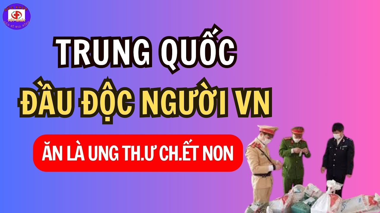 Kinh Hoàng: 7 Thực Phẩm Từ Trung Quốc Cực Kỳ Có Hại Cho Sức Khỏe Người Việt | Sức Khỏe Tốt Nhất
