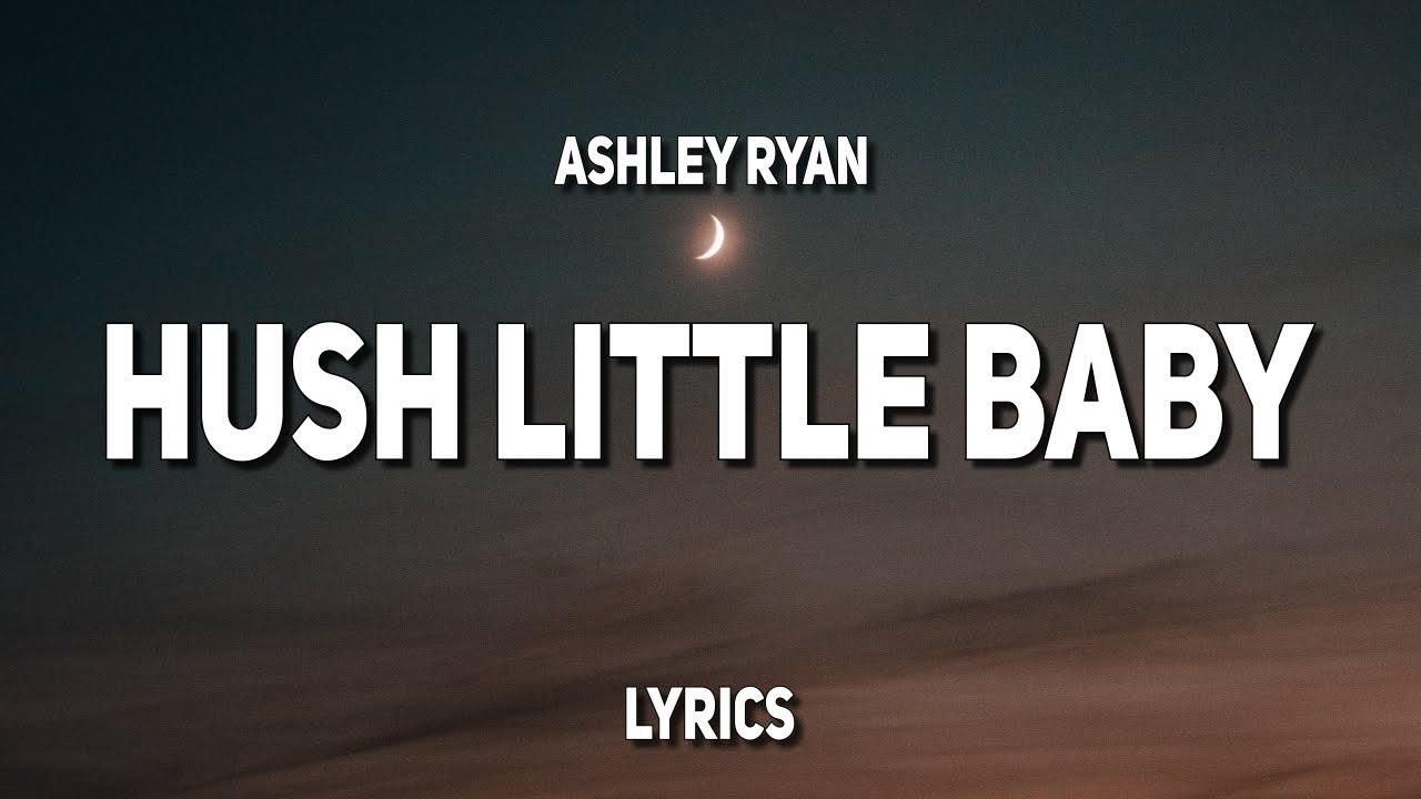 Ashley Ryan - Hush Little Baby (Lyrics)