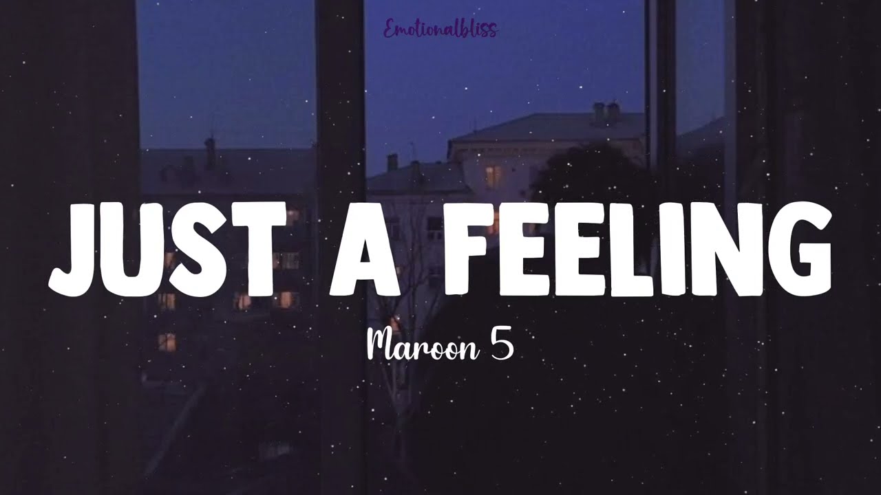 Just A Feeling || Maroon 5 (Lyrics)
