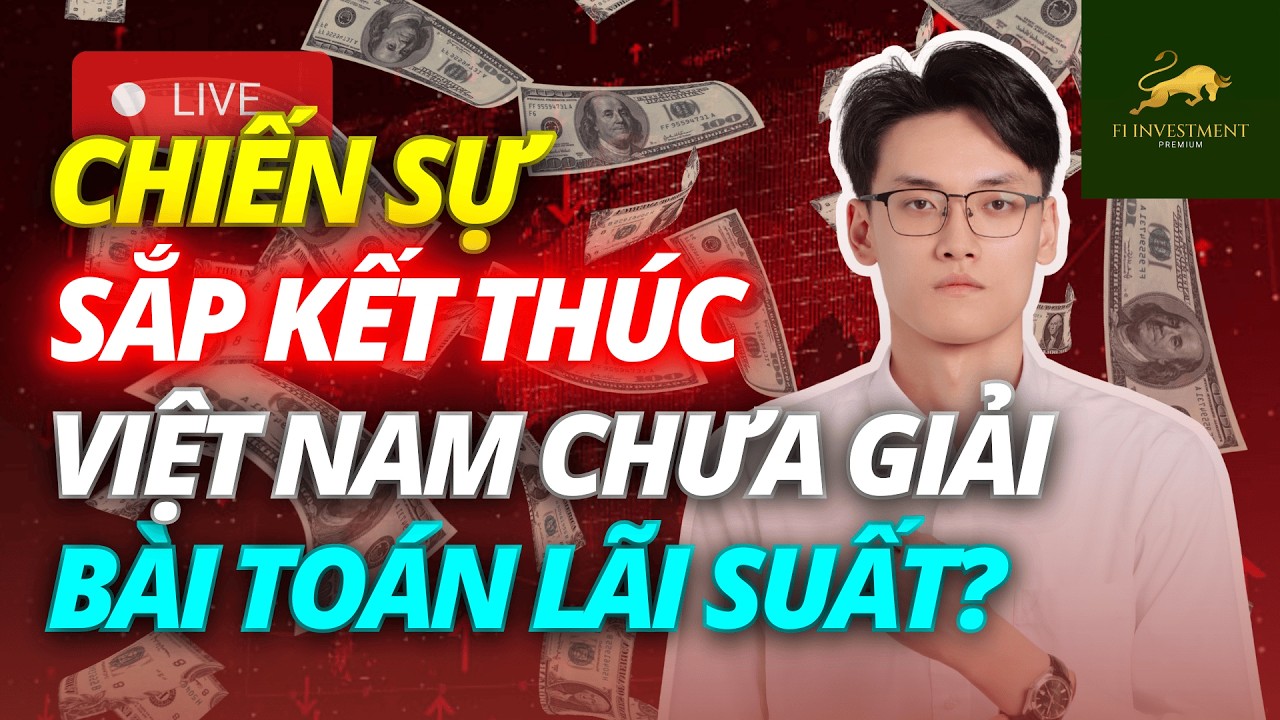 Chiến sự sắp kết thúc - lãi suất vẫn chưa giải được? | Chứng Khoán Hôm Nay